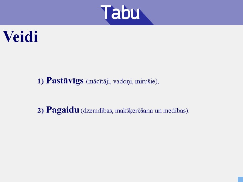 1) Pastāvīgs (mācītāji, vadoņi, mirušie), 2) Pagaidu (dzemdības, makšķerēšana un medības). Veidi